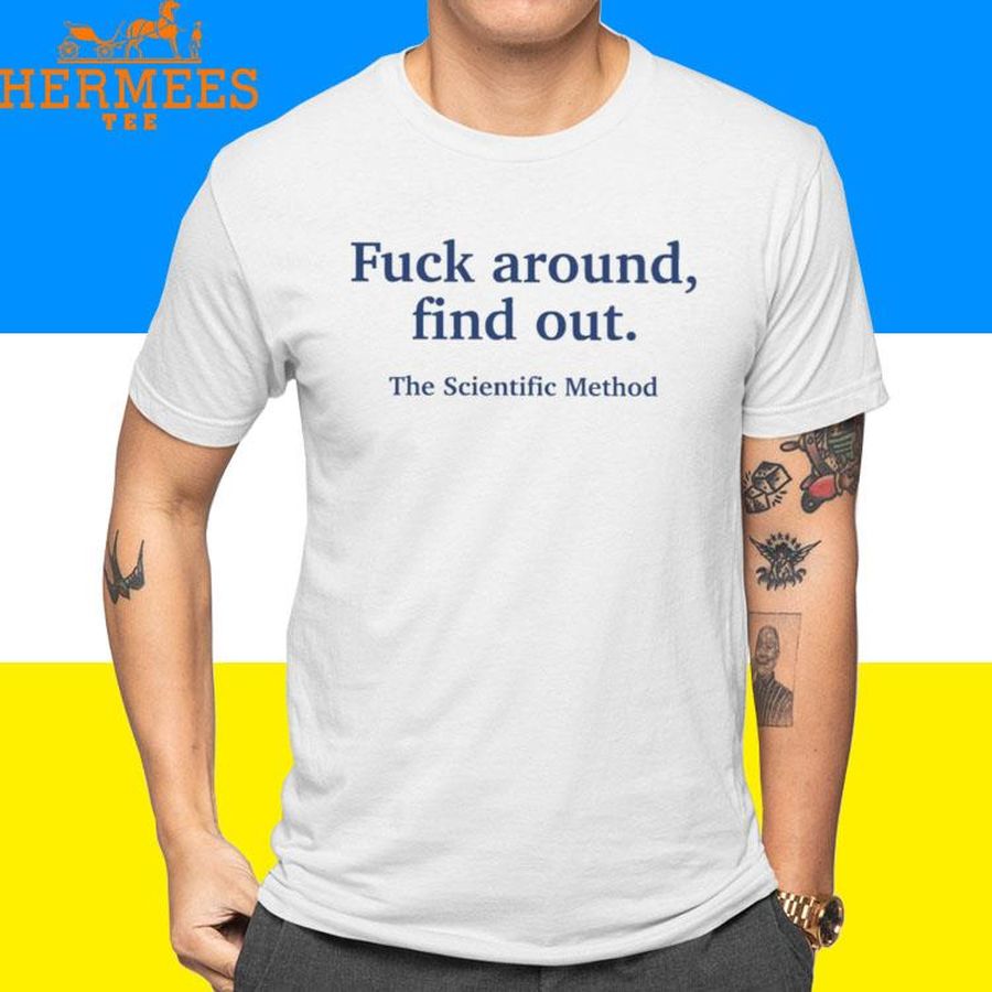 Official Fuck Around Find Out The Scientific Method Shirt