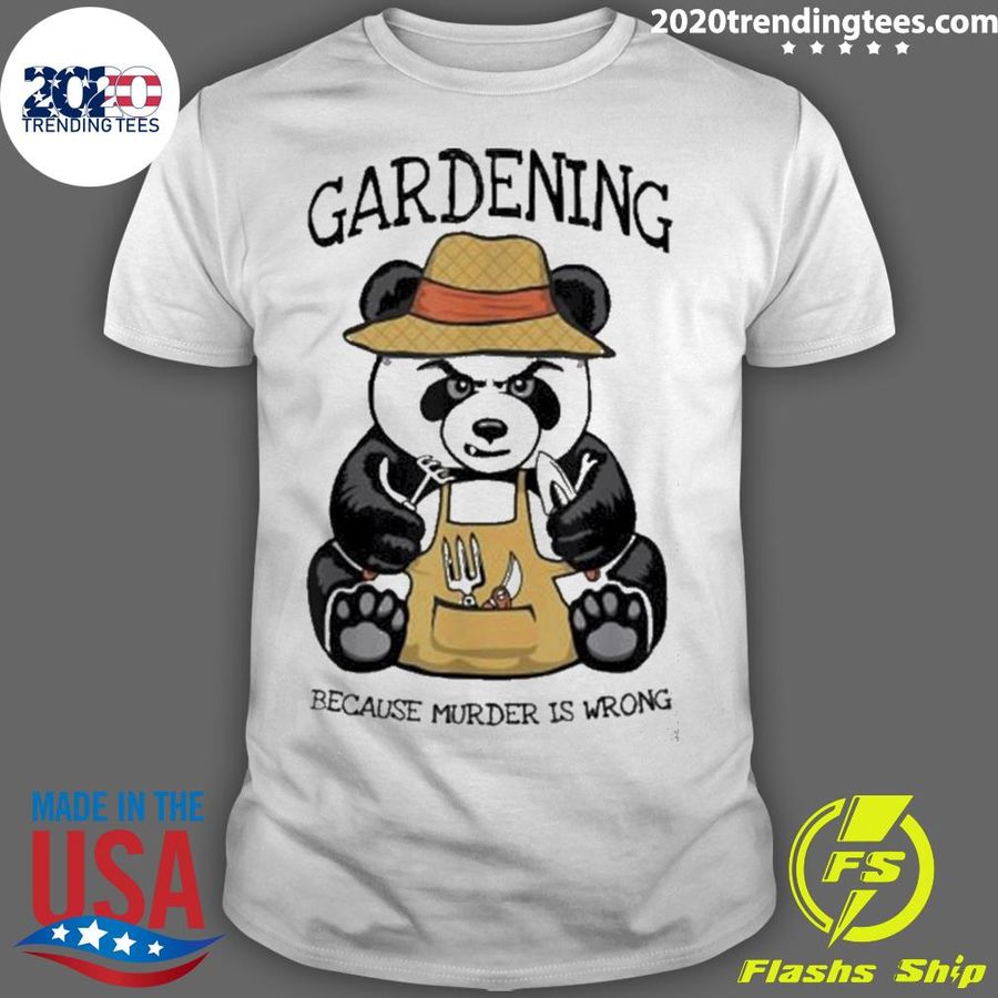 Official gardening Because Murder Is Wrong Plant Lover Evil Panda T-shirt