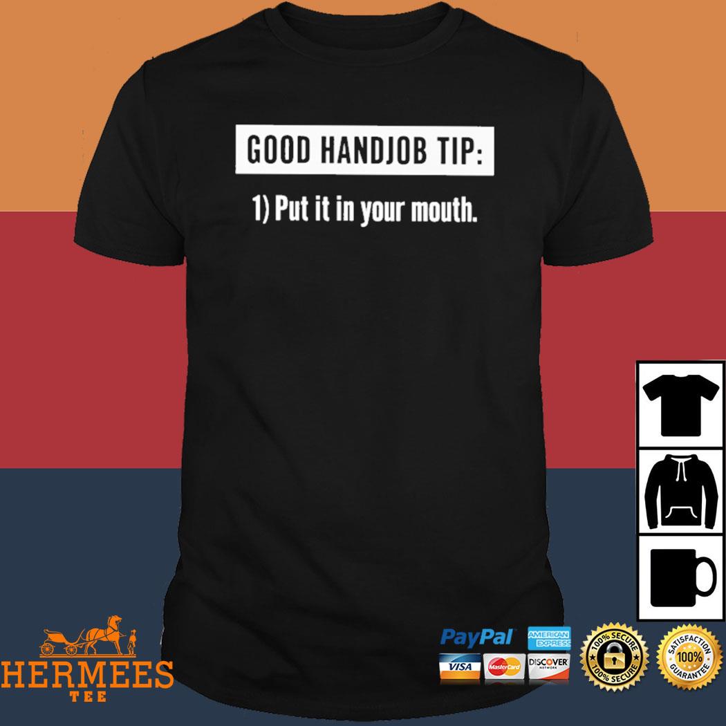 Official Good Handjob Tip Put It In Your Mouth Shirt