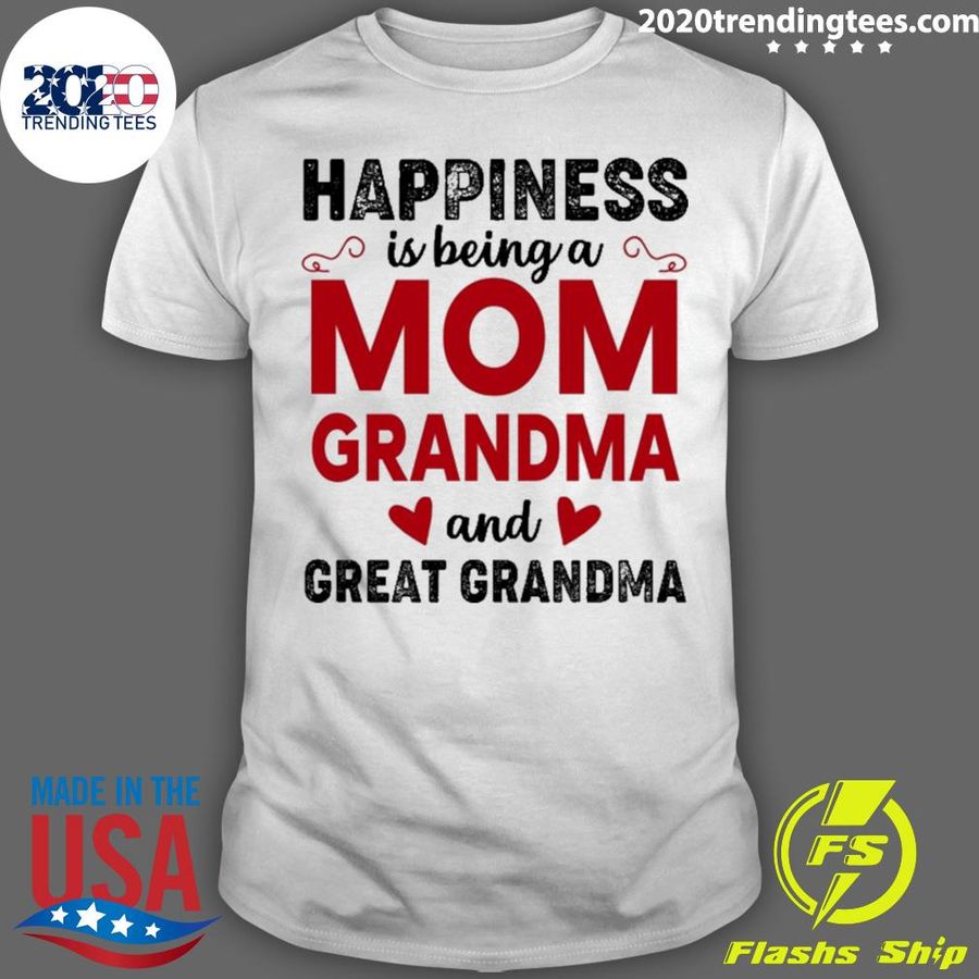 Official happiness Is Being A Mom Grandma And Great Grandma T-shirt