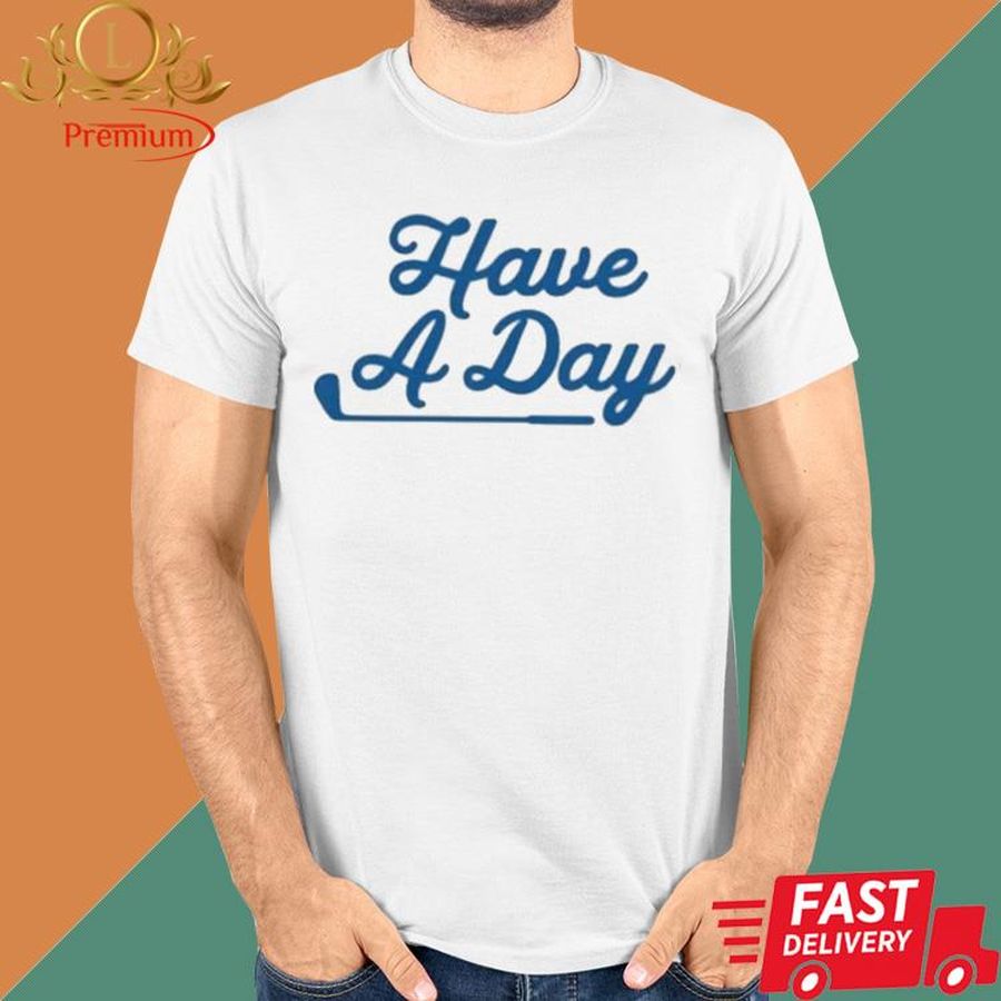 Official Have A day Shirt