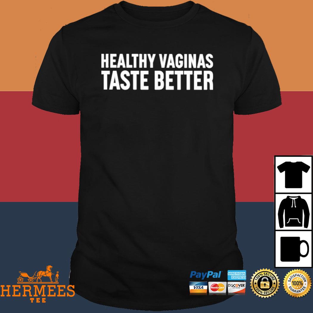 Official Healthy Vaginas Taste Better Shirt