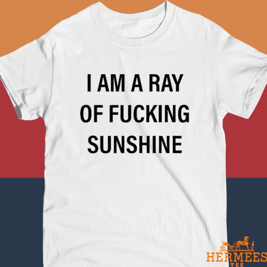 Official I am a ray of fucking sunshine 2022 T-shirt