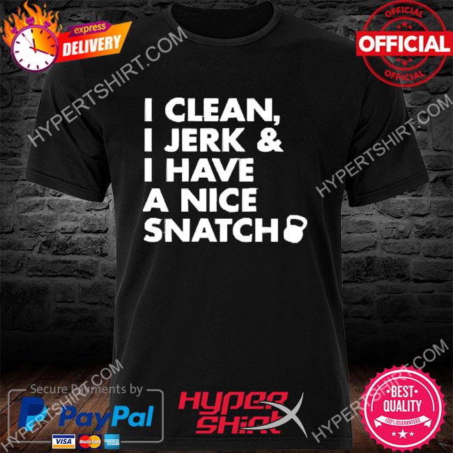 Official I Clean I Jerk And I Have A Nice Snatch 2022 Shirt