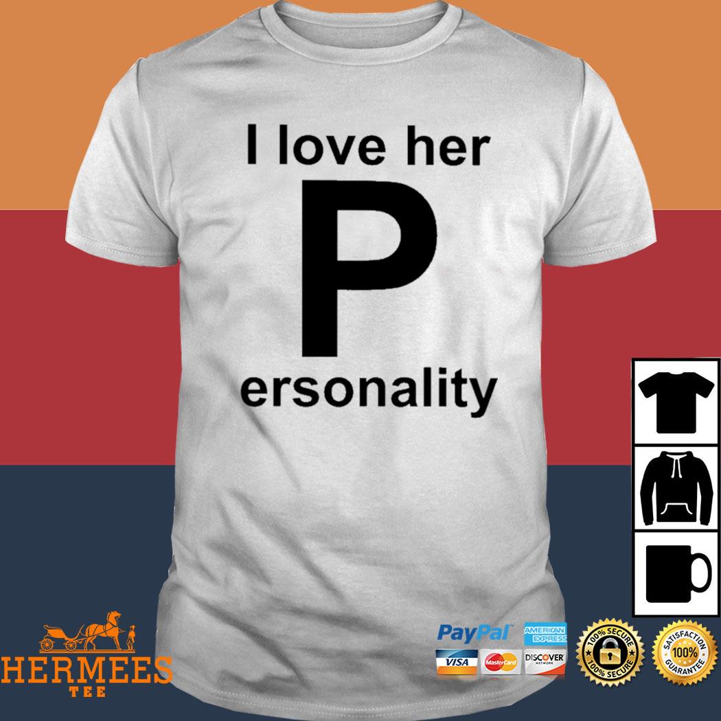 Official I Love Her P Ersonality Shirt