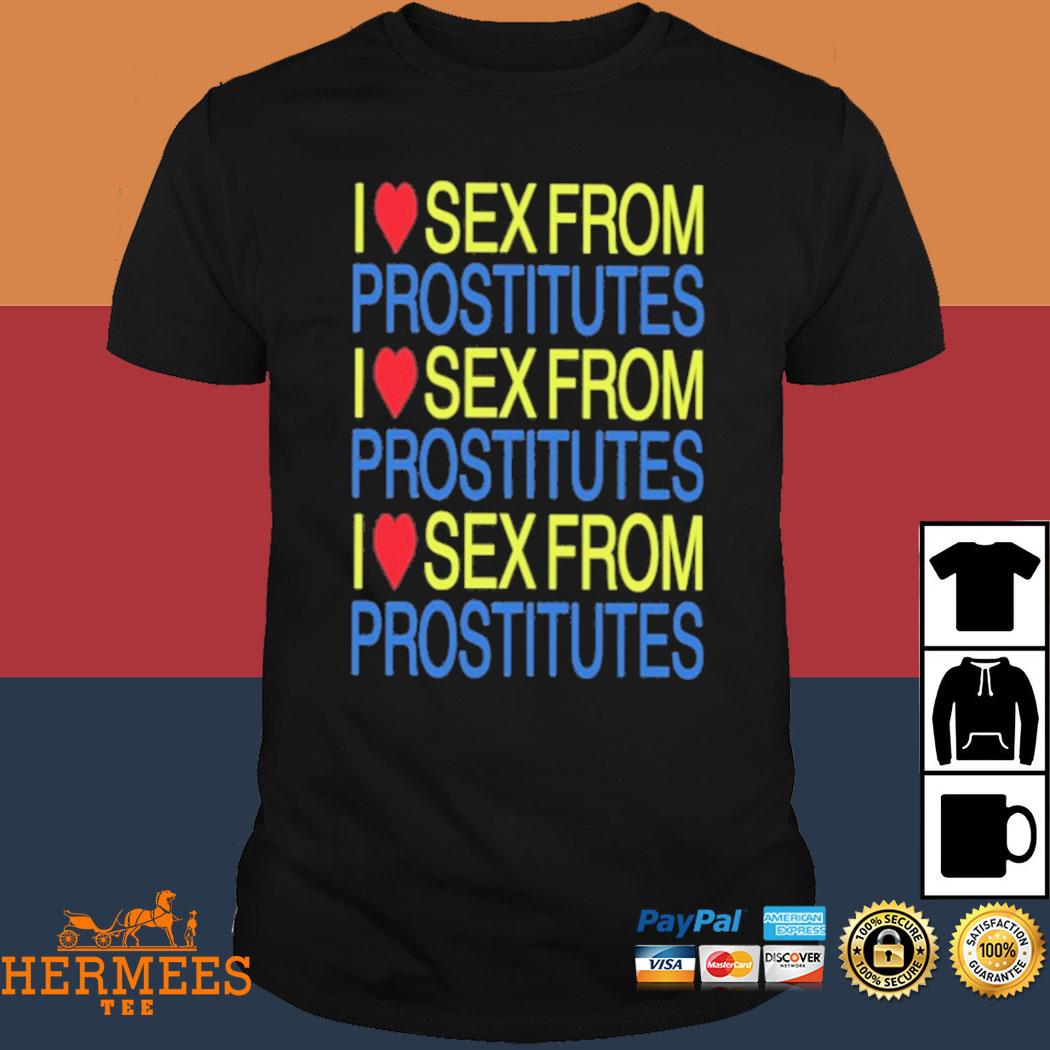 Official I Love Sex From Prostitutes Shirt