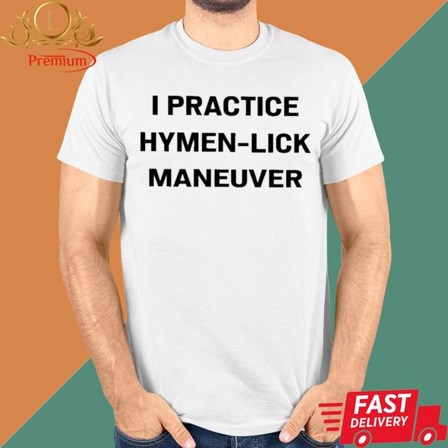 Official I Practice Hymen-Lick Maneuver Shirt
