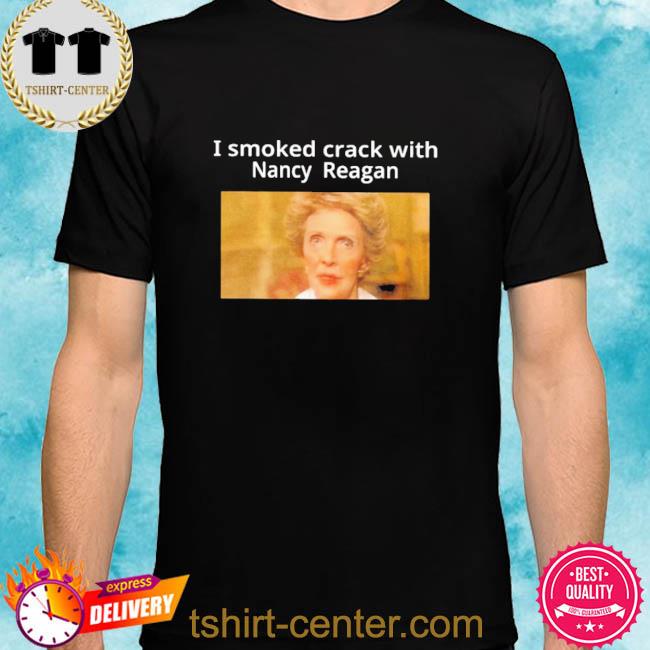 Official I Smoked Crack With Nacy Reagan Shirt