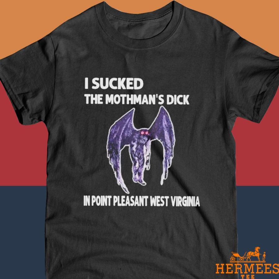 Official I Sucked The Mothman’s Dick In Point Pleasant West Virginia Shirt