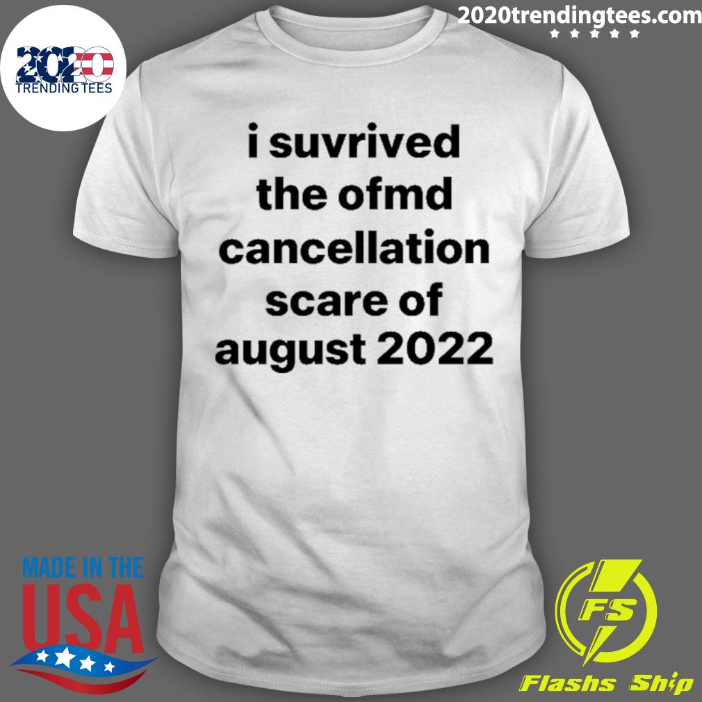Official i Survived The Ofmd Cancellation Scare Of August 2022 T-shirt