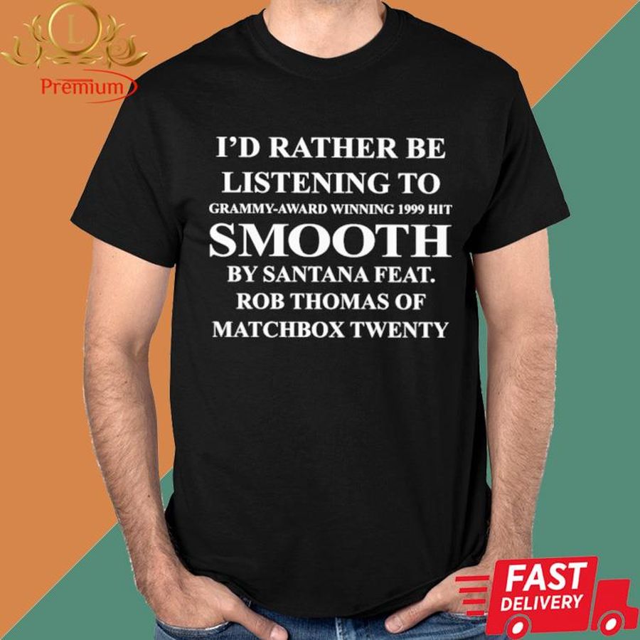 Official I'd Rather Be Listening To Grammy Award Winning 1999 Hit Smooth Shirt