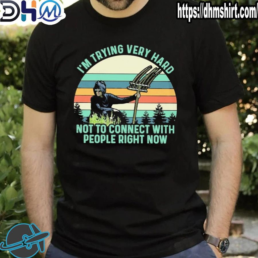Official i'm trying very hard not to connect with people right now vintage shirt
