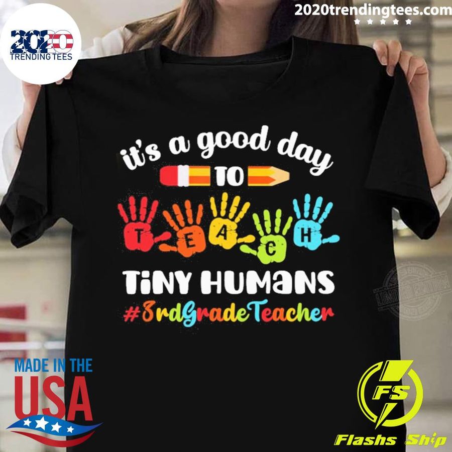 Official it's A Good Day To Teach Tiny Humans 3rd Grade Teacher T-shirt