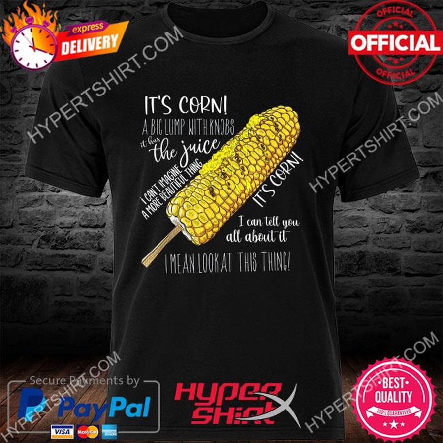 Official It's corn shirt a big lump with knobs it has the juice shirt