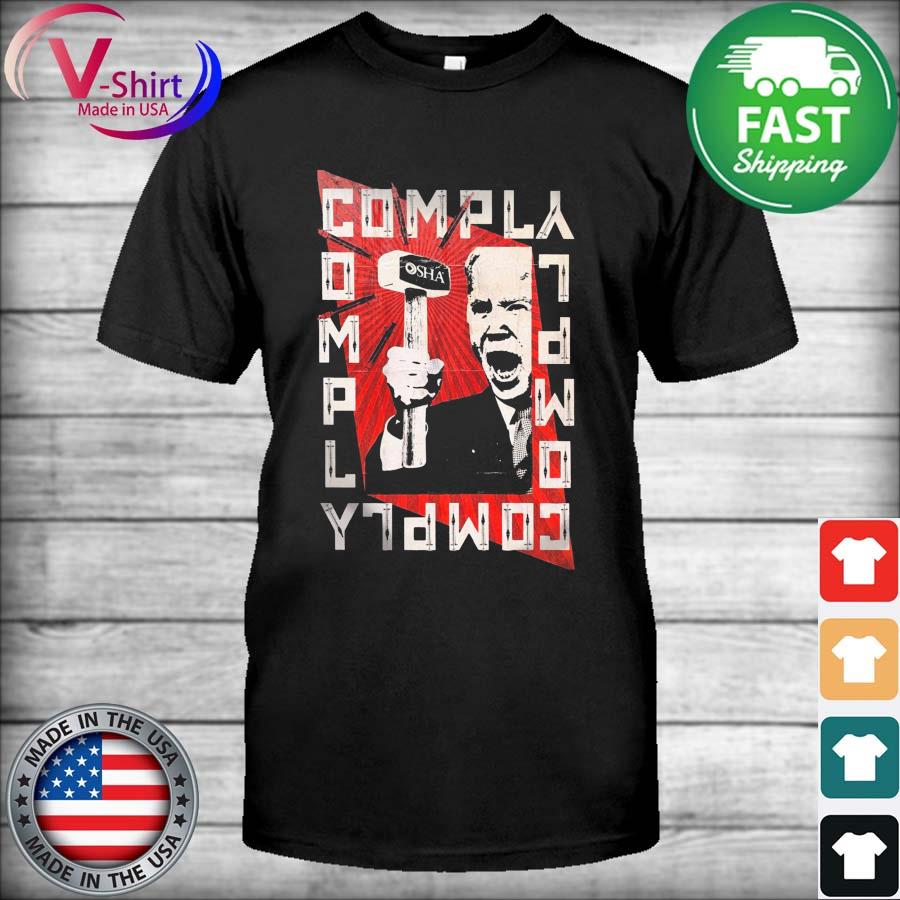 Official Joe Biden Osha Comply Comply Comply Shirt