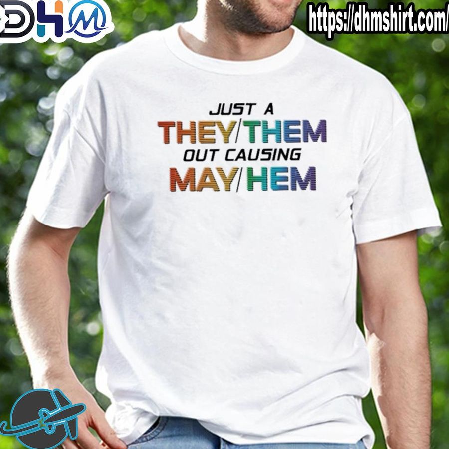 Official just a they them out causing may hem shirt