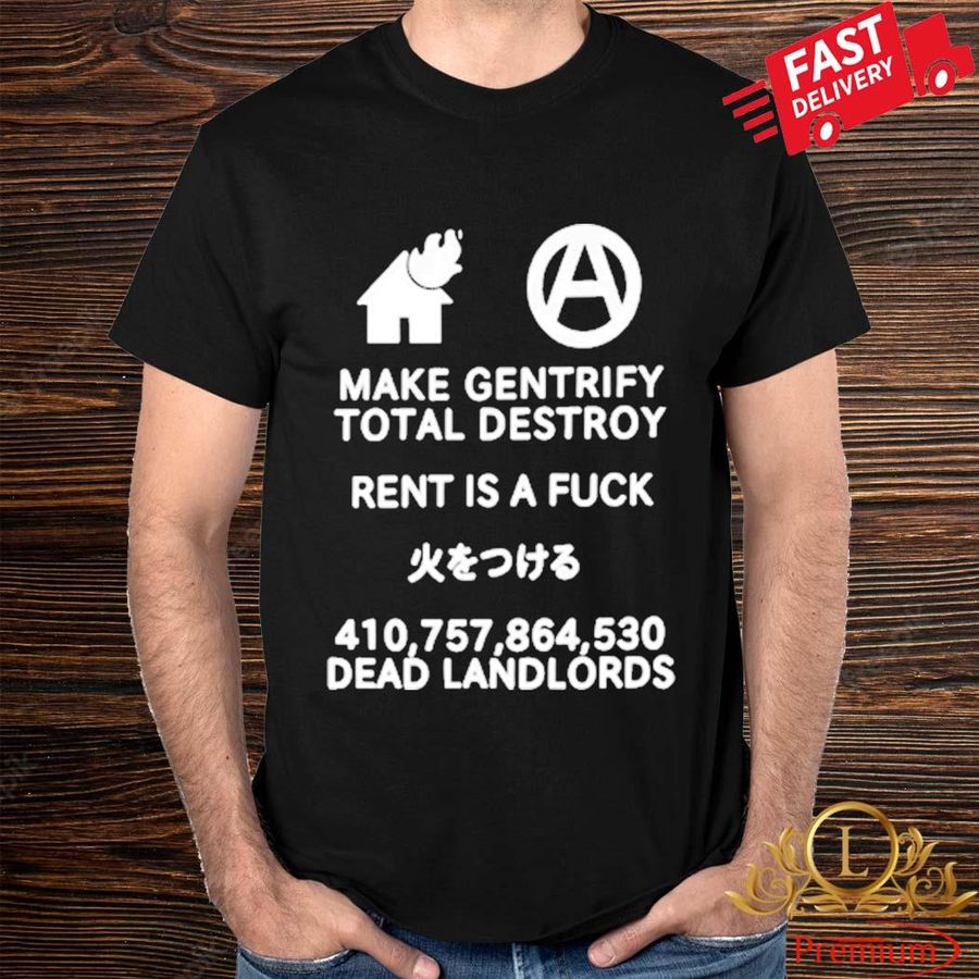 Official Make Gentrify Total Destroy Rent Is A Fuck Shirt