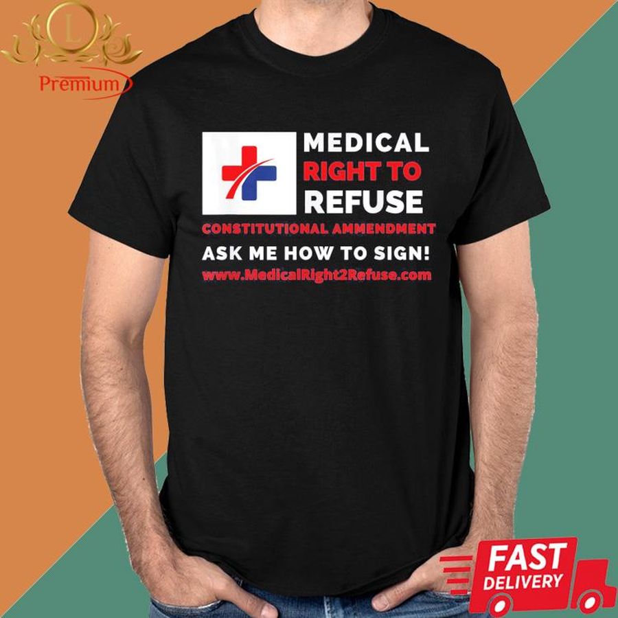 Official Medical Right To Refuse Constitutional Ammendment Ask Me How To Sign Shirt