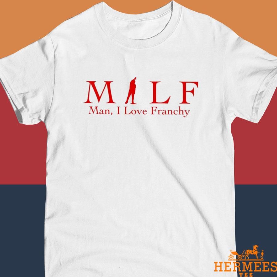 Official Milf Man I Love Franchy Shirt