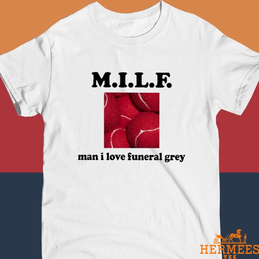 Official Milf man I love funeral grey T-shirt