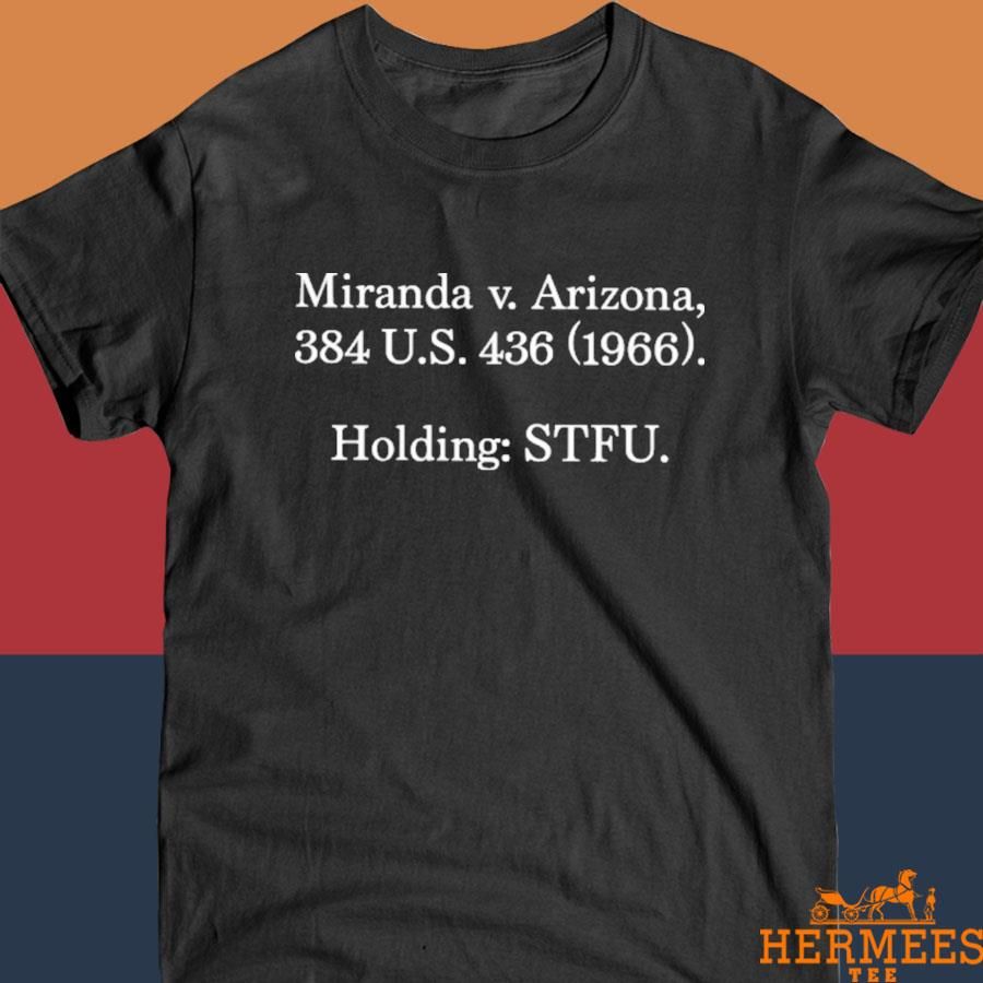Official Miranda V Arizona 384 Us 436 1966 Holding Stfu Shirt