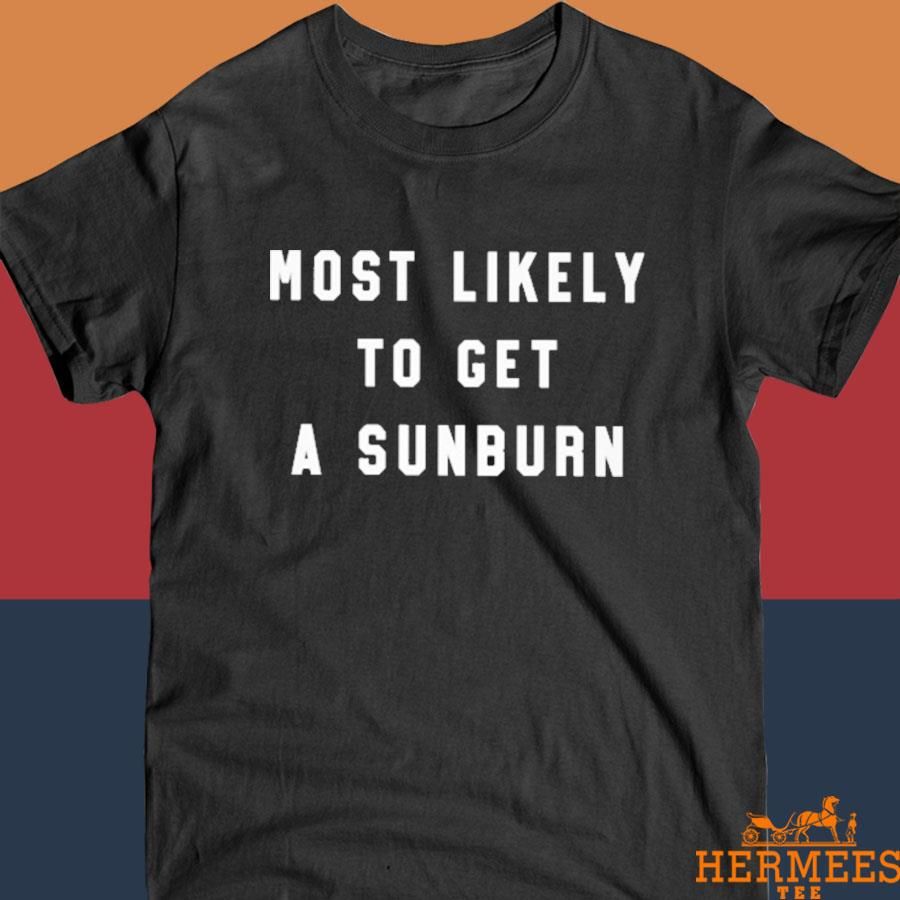Official Most Likely To Get A Sunburn Shirt