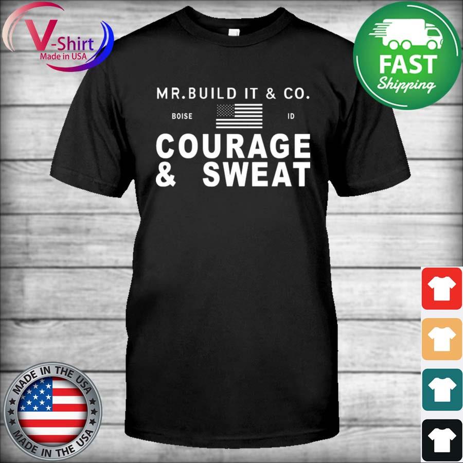 Official Mr. Build It Merch Mr. Build It Courage and Sweat T-Shirt