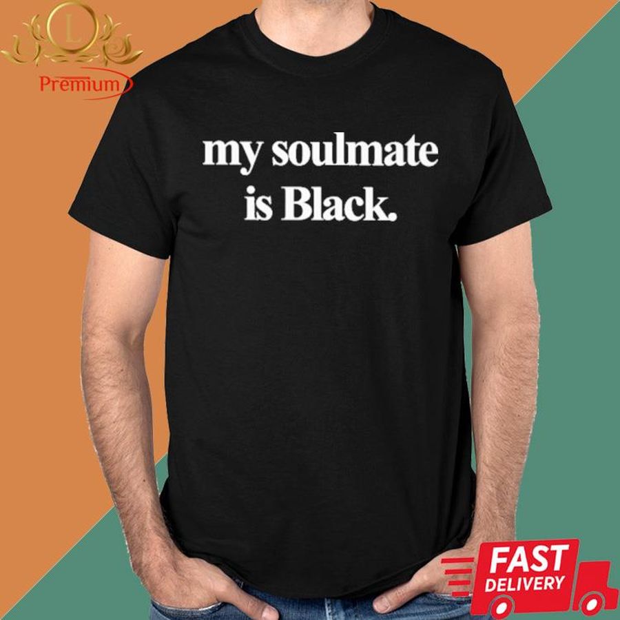 Official My Soulmate Is Black Shirt