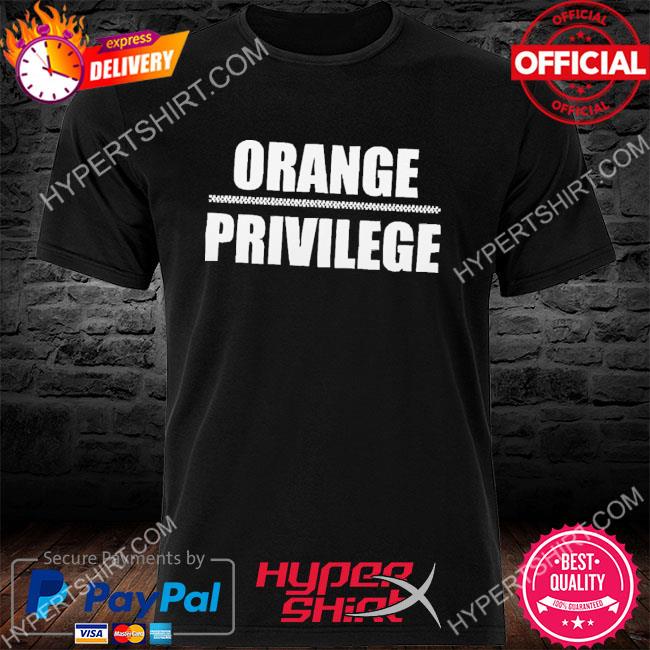 Official Orange Privilege Shirt