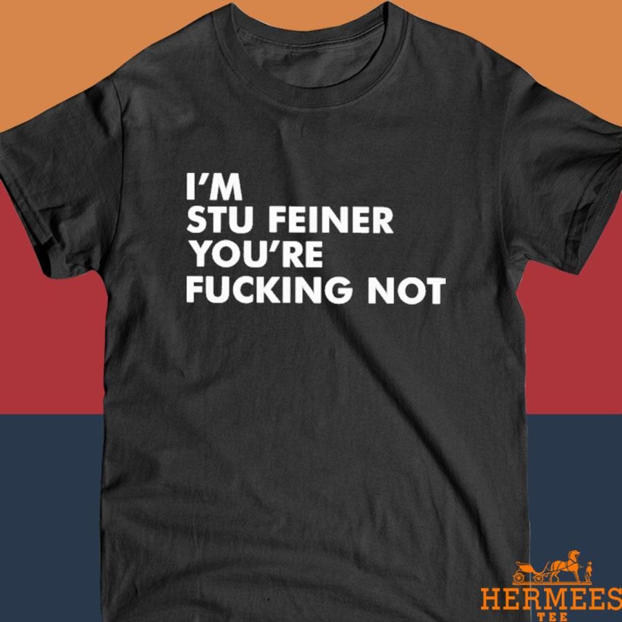 Official Paul Bissonnette I'm Stu Feiner You're Fucking Not Shirt