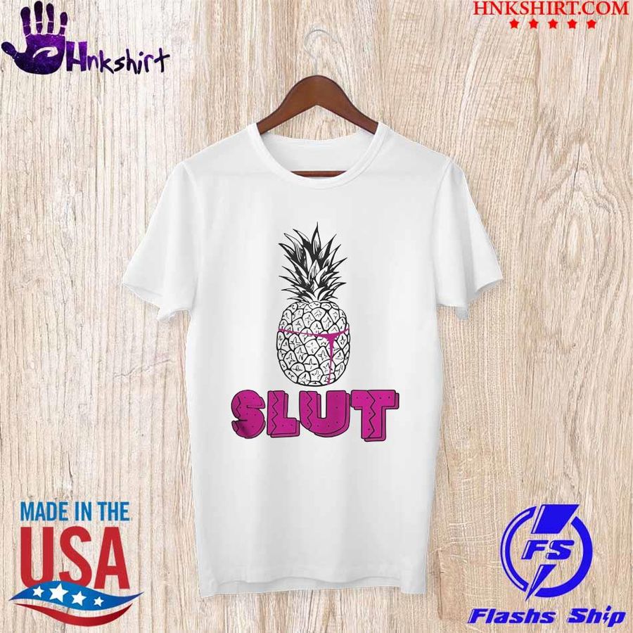 Official Pineapple slut shirt