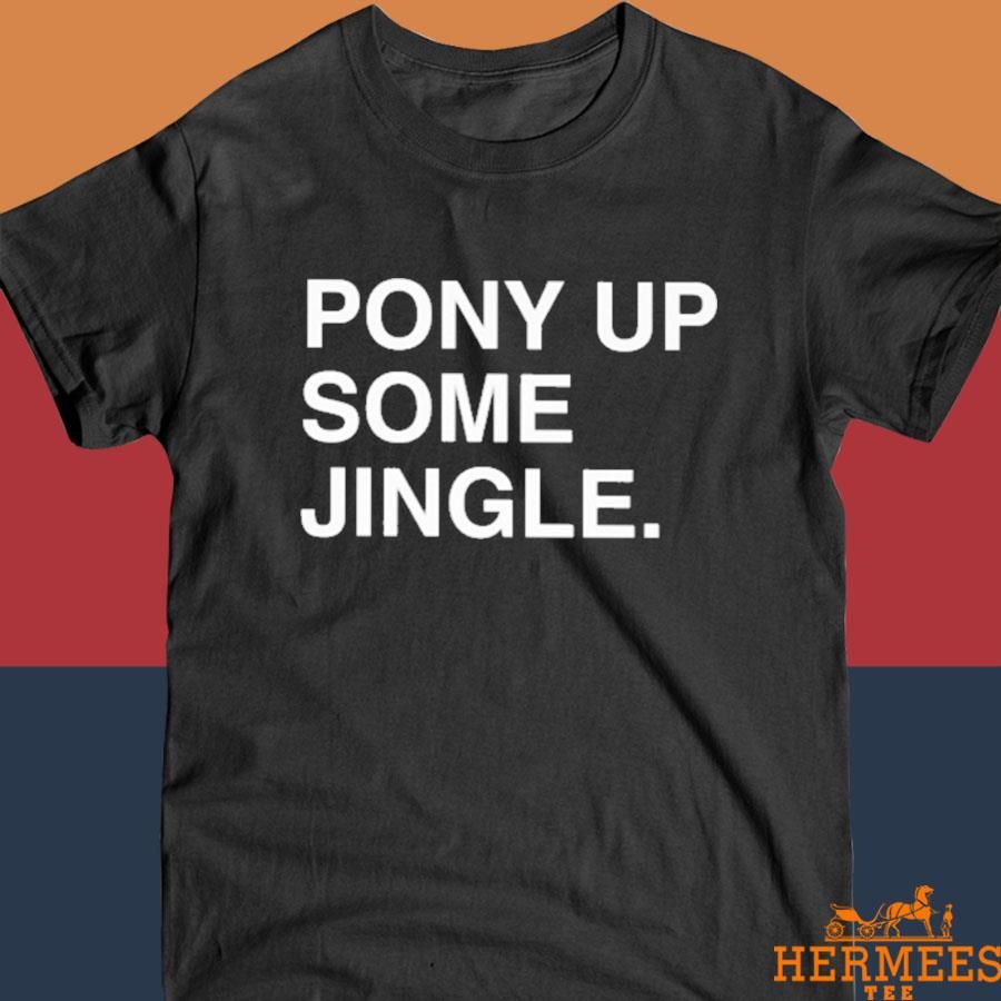 Official Pony Up Some Jingle Shirt
