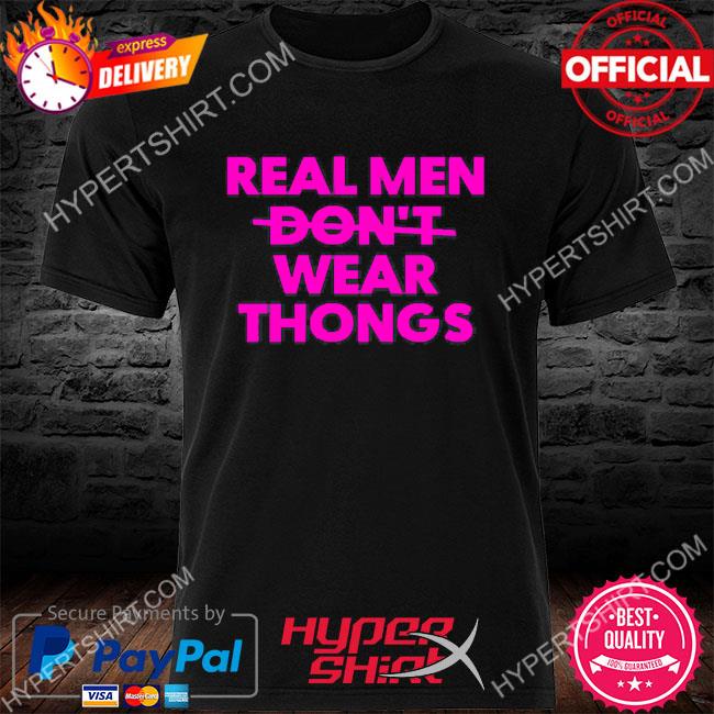 Official Real Men Don't Wear Thongs Shirt