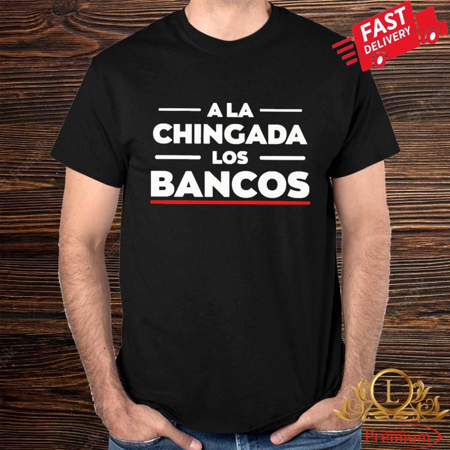 Official Santiago Noguera A La Chingada Los Bancos Shirt