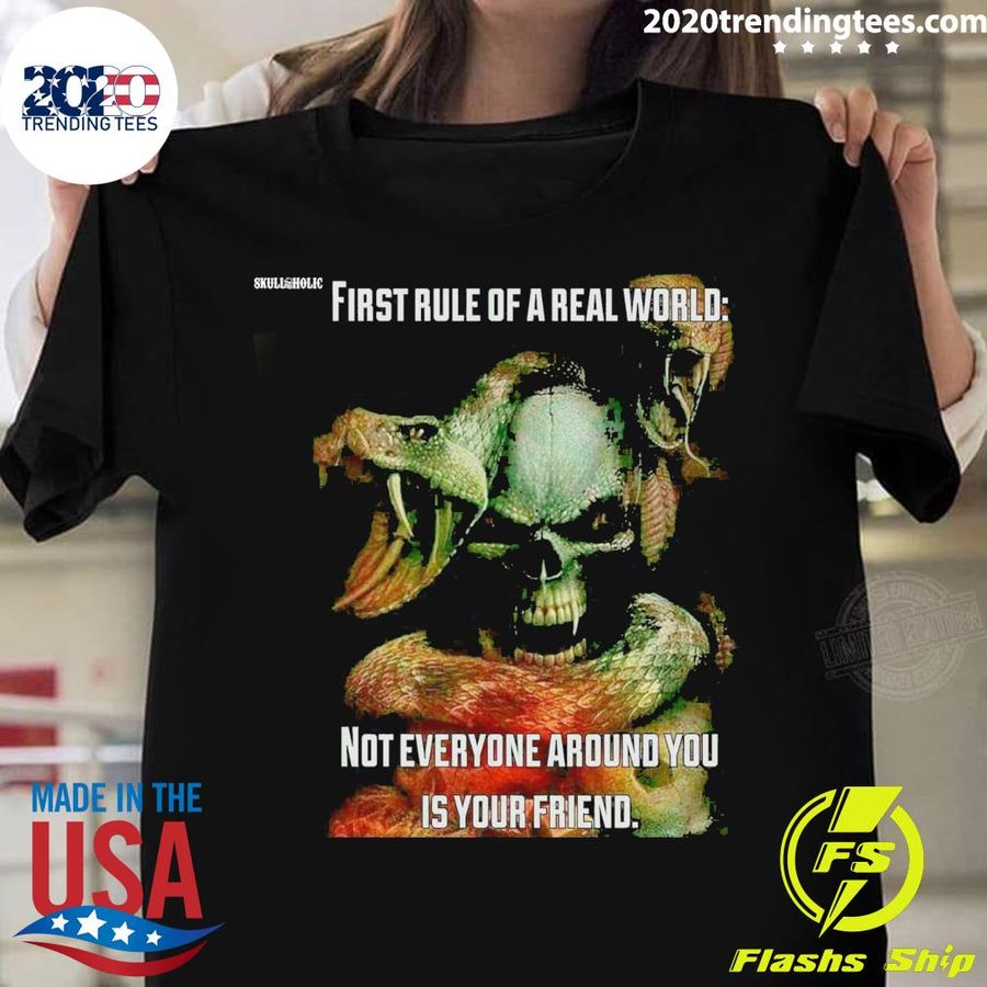 Official skull First Rule Of A Real World Not Everyone Around You Is Your Friend T-shirt