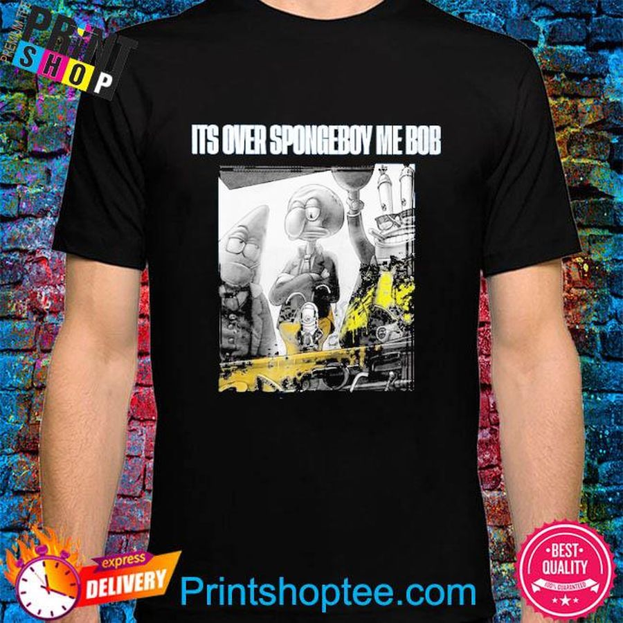 Official SponggeBob It’s Over Spongeboy Me Bob Shirt