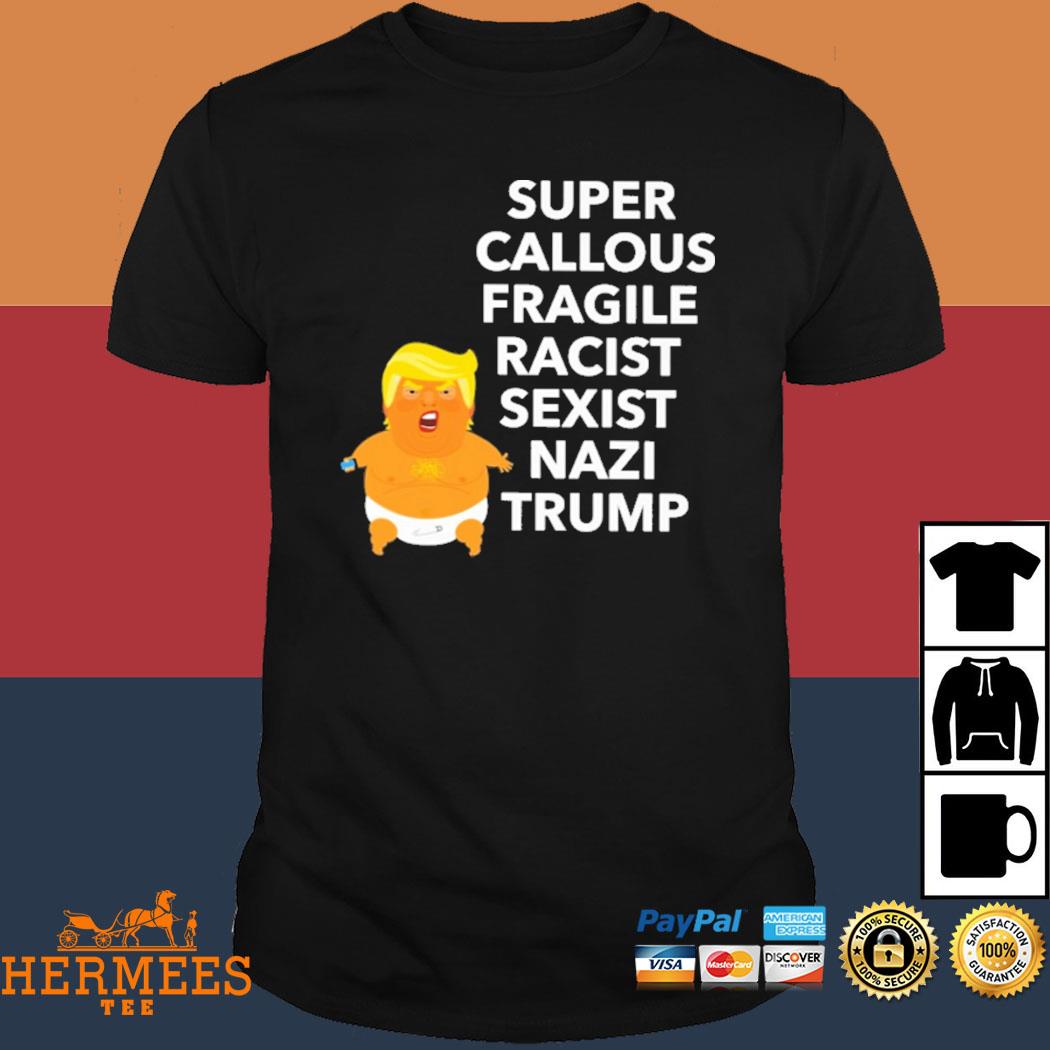 Official Super Callous Fragile Racist Sexist Nazi Trump Shirt