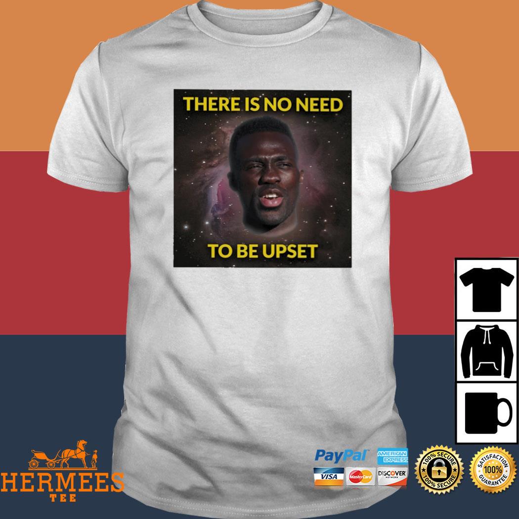 Official There Is No Need To Be Upset Shirt