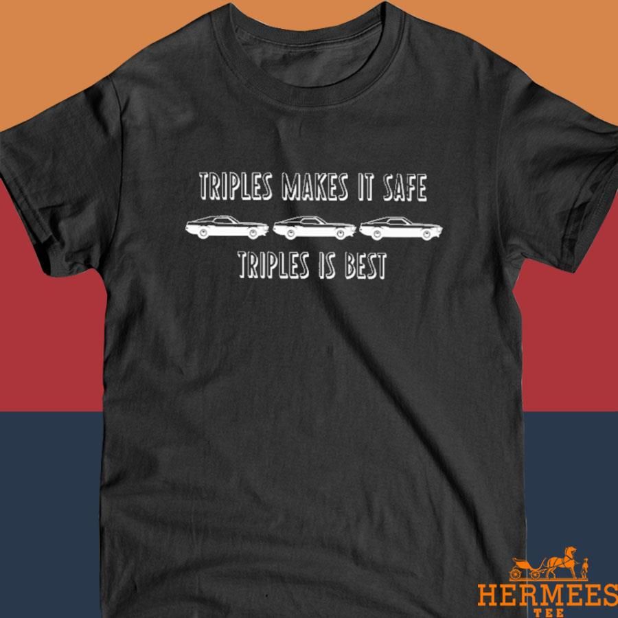 Official Triples Makes It Safe Triples Is Best Shirt