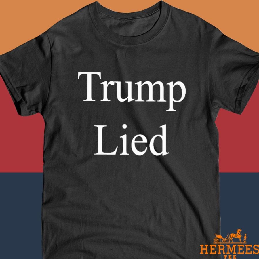 Official Trump Lied Shirt