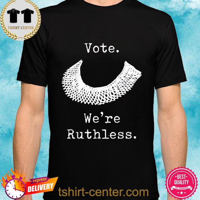 Official Vote we are ruthless women's rights feminists pro choice shirt
