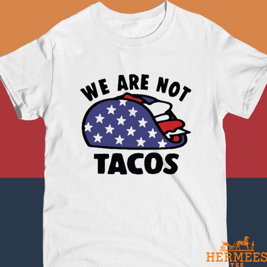 Official We Are Not Tacos Shirt