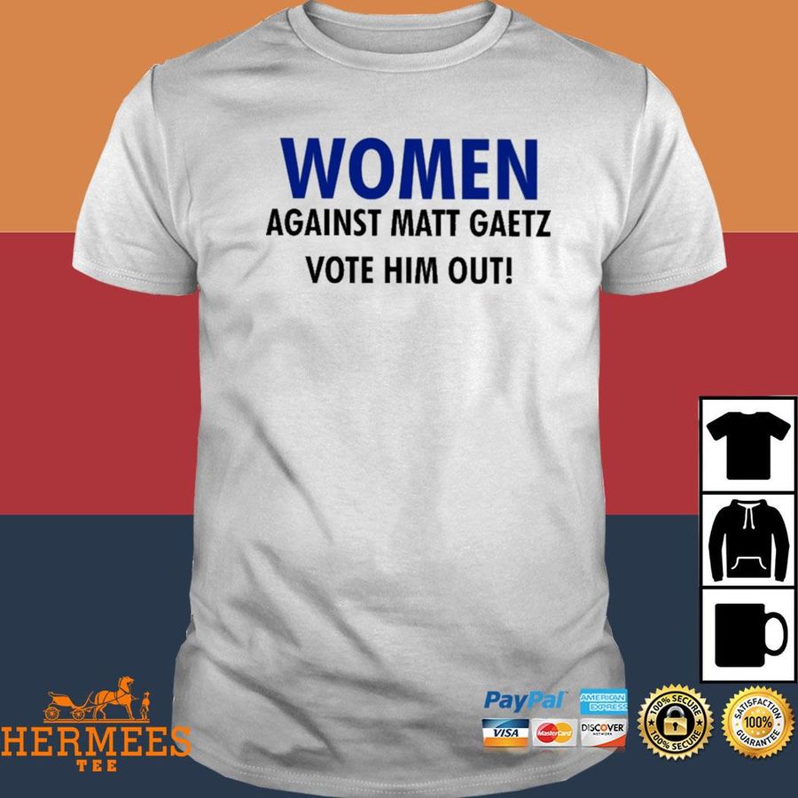 Official Women Against Matt Gaetz Vote Him Out Shirt