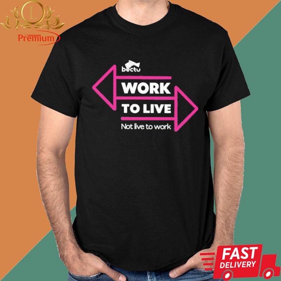 Official Work To Live Not Live To Work Shirt