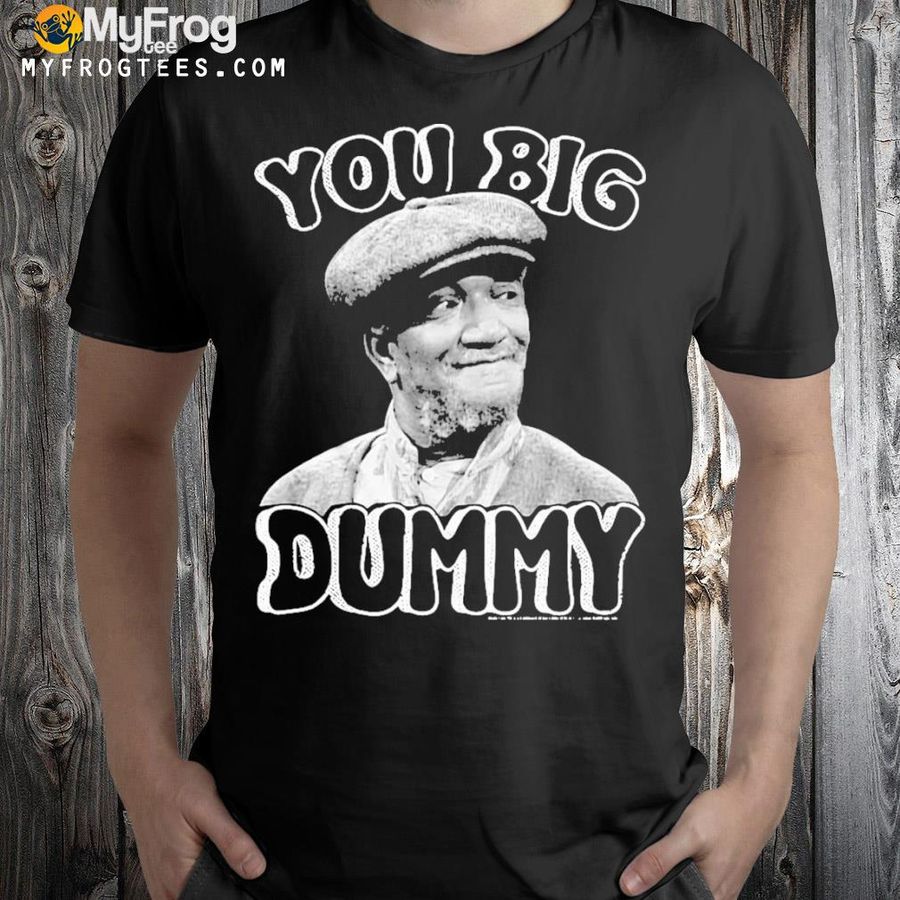 Official You Big Dummy Sanford And Son T-shirt