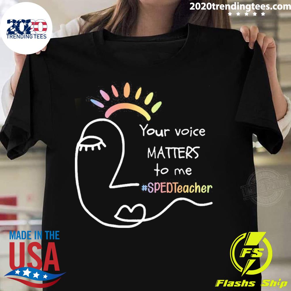 Official your Voice Matters To Me SPED Teacher T-shirt