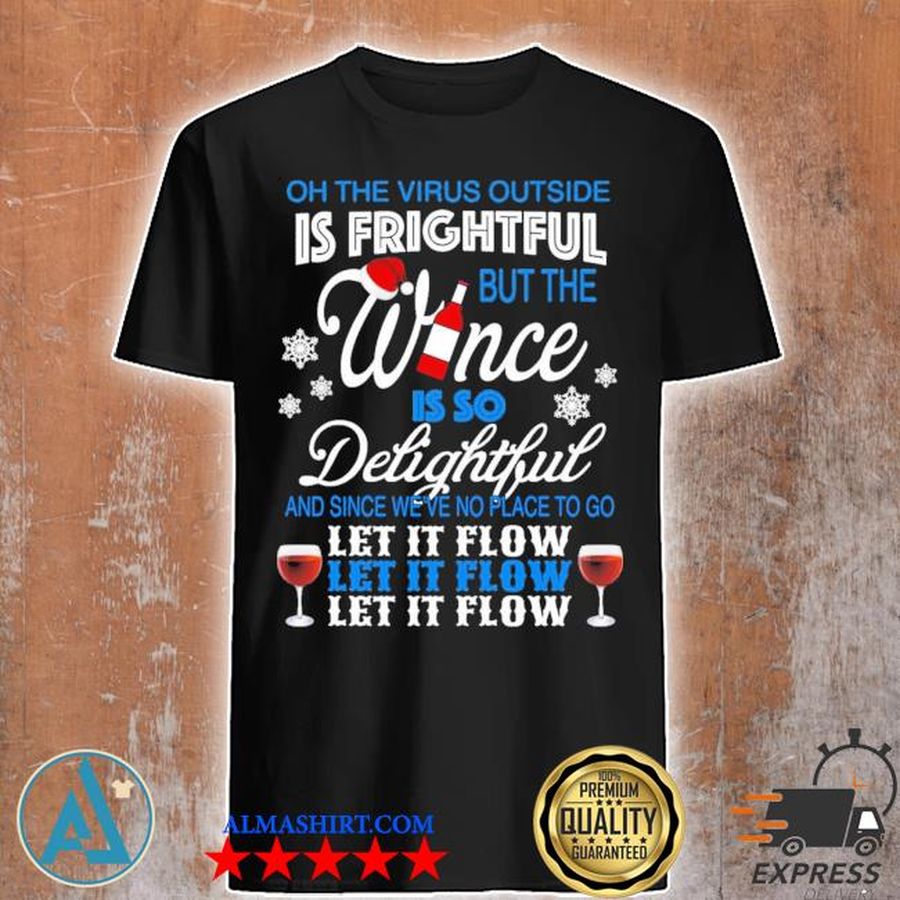Oh the virus outside is frightful but the wine is so delightful shirt