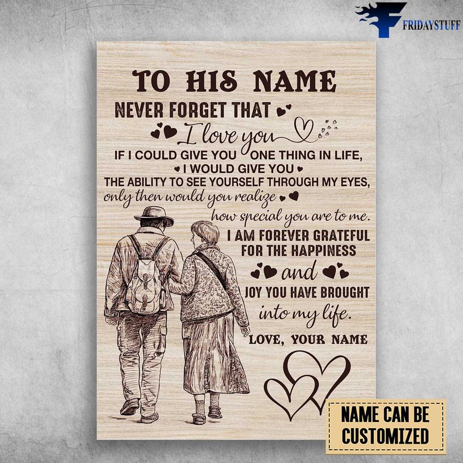 Old Couple, Love Poster, Never Forget That, I Love You, If I Could Give You One Thing In Life Customized Personalized NAME Poster