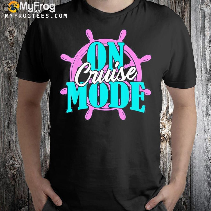 On cruise mode family cruise cruising vacation 2022 shirt