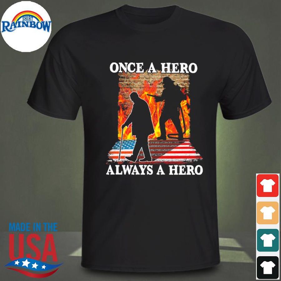 Once A Hero Always A Hero Firefighter American Flag Shirt